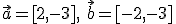 \vec{a}=[2,-3], \ \vec{b}=[-2,-3]