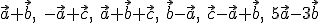 \vec{a}+\vec{b},\ -\vec{a}+\vec{c},\ \vec{a}+\vec{b}+\vec{c},\ \vec{b}-\vec{a},\ \vec{c}-\vec{a}+\vec{b},\ 5\vec{a}-3\vec{b}