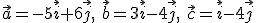\vec{a}=-5\vec{i}+6\vec{j}, \ \vec{b}=3\vec{i}-4\vec{j}, \ \vec{c}=\vec{i}-4\vec{j}