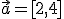 \vec{a}=[2,4]