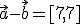 \vec{a}-\vec{b}=[7,7]