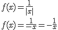 f(x)=\frac{1}{|x|}\\ f(x)=\frac{1}{-x}=-\frac{1}{x}