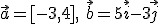 \vec{a}=[-3,4], \ \vec{b}=5\vec{i}-3\vec{j}