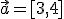 \vec{a}=[3,4]