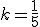 k=\frac{1}{5}