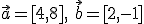 \vec{a}=[4,8], \ \vec{b}=[2,-1]