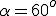 \alpha=60^o