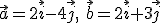 \vec{a}=2\vec{i}-4\vec{j},\ \vec{b}=2\vec{i}+3\vec{j}