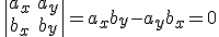 \begin{vmatrix} a_x&a_y\\b_x&b_y \end{vmatrix}=a_xb_y-a_yb_x=0