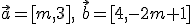 \vec{a}=[m,3],\ \vec{b}=[4,-2m+1]