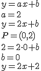 y=ax+b\\a=2\\ y=2x+b\\ P=(0,2)\\ 2=2\cdot 0+b\\ b=0\\ y=2x+2
