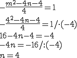 -\frac{m^2-4n-4}{4}=1\\ -\frac{4^2-4n-4}{4}=1/\cdot (-4)\\ 16-4n-4=-4\\ -4n=-16/:(-4) \\ n=4