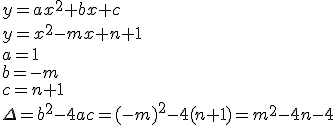 y=ax^2+bx+c \\ y=x^2-mx+n+1 \\ a=1 \\ b=-m \\ c=n+1 \\ \Delta=b^2-4ac=(-m)^2-4(n+1)=m^2-4n-4