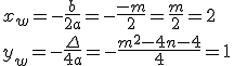 x_w=-\frac{b}{2a}=-\frac{-m}{2}=\frac{m}{2}=2 \\ y_w=-\frac{\Delta}{4a}=-\frac{m^2-4n-4}{4}=1