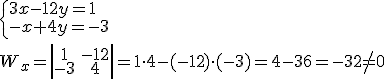 \begin{cases} 3x-12y=1 \\ -x+4y=-3\end{cases} \\ W_x=\left|\begin{array}{cc}1&-12\\-3&4\end{array}\right|=1\cdot 4-(-12)\cdot(-3)=4-36=-32\neq 0