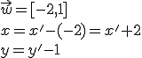 \vec{w}=[-2,1]\\ x=x'-(-2)=x'+2\\ y=y'-1