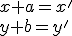 x+a=x'\\ y+b=y'