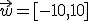 \vec{w}=[-10,10]