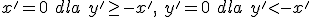 x'=0 \ dla \ y'\geq-x', \ y'=0 \ dla \ y'<-x'