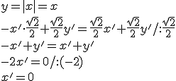 y=|x|=x\\ -x'\cdot \frac{\sqrt{2}}{2}+\frac{\sqrt{2}}{2}y'=\frac{\sqrt{2}}{2}x'+\frac{\sqrt{2}}{2}y'/:\frac{\sqrt{2}}{2}\\ -x'+y'=x'+y'\\-2x'=0/:(-2)\\x'=0