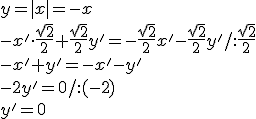 y=|x|=-x\\ -x'\cdot \frac{\sqrt{2}}{2}+\frac{\sqrt{2}}{2}y'=-\frac{\sqrt{2}}{2}x'-\frac{\sqrt{2}}{2}y'/:\frac{\sqrt{2}}{2}\\ -x'+y'=-x'-y'\\-2y'=0/:(-2)\\y'=0