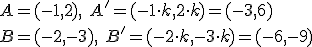 A=(-1,2), \ A'=(-1\cdot k,2\cdot k)=(-3,6)\\ B=(-2,-3), \ B'=(-2\cdot k,-3\cdot k)=(-6,-9)