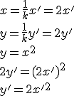 x=\frac{1}{k}x'=2x'\\ y=\frac{1}{k}y'=2y'\\ y=x^2\\ 2y'=(2x')^2\\ y'=2x'^2