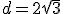 d=2\sqrt{3}