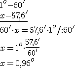 1^o - 60'\\\underline{x - 57,6'}\\ 60'\cdot x=57,6'\cdot 1^o/:60'\\ x=1^o\cdot \frac{57,6'}{60'}\\ x=0,96^o