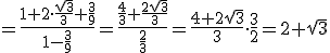 =\frac{1+2\cdot\frac{\sqrt{3}}{3}+\frac{3}{9}}{1-\frac{3}{9}}=\frac{\frac{4}{3}+\frac{2\sqrt{3}}{3}}{\frac{2}{3}}=\frac{4+2\sqrt{3}}{3}\cdot \frac{3}{2}=2+\sqrt{3}