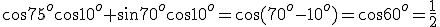 \cos{75^o}\cos{10^o}+\sin{70^o}\cos{10^o}=\cos(70^o-10^o)=\cos{60^o}=\frac{1}{2}