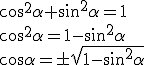 \cos^2{\alpha}+\sin^2{\alpha}=1\\ \cos^2{\alpha}=1-\sin^2{\alpha}\\ \cos{\alpha}=\pm\sqrt{1-\sin^2{\alpha}