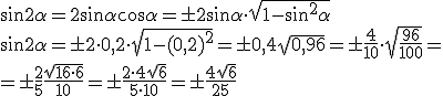 \sin{2\alpha}=2\sin{\alpha}\cos{\alpha}=\pm 2\sin{\alpha}\cdot sqrt{1-\sin^2{\alpha}}\\ \sin{2\alpha}=\pm 2\cdot 0,2\cdot\sqrt{1-(0,2)^2}=\pm 0,4\sqrt{0,96}=\pm\frac{4}{10}\cdot \sqrt{\frac{96}{100}}=\\ =\pm\frac{2}{5}\frac{\sqrt{16\cdot 6}}{10}=\pm\frac{2\cdot 4\sqrt{6}}{5\cdot 10}=\pm\frac{4\sqrt{6}}{25}
