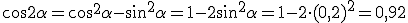 \cos{2\alpha}=\cos^2{\alpha}-\sin^2{\alpha}=1-2\sin^2{\alpha}=1-2\cdot (0,2)^2=0,92
