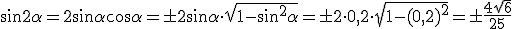 \sin{2\alpha}=2\sin{\alpha}\cos{\alpha}=\pm 2\sin{\alpha}\cdot sqrt{1-\sin^2{\alpha}}=\pm 2\cdot 0,2\cdot\sqrt{1-(0,2)^2}=\pm\frac{4\sqrt{6}}{25}