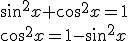 \sin^2{x}+\cos^2{x}=1\\ \cos^2{x}=1-\sin^2{x}