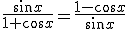 \frac{\sin{x}}{1+\cos{x}}=\frac{1-\cos{x}}{\sin{x}}