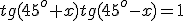 tg(45^o+x)tg(45^o-x)=1