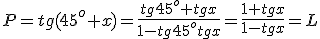 P=tg(45^o+x)=\frac{tg{45^o}+tg{x}}{1-tg{45^o}tg{x}}=\frac{1+tg{x}}{1-tg{x}}=L