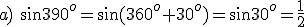 a)\ \sin{390^o}=\sin{(360^o+30^o)}=\sin{30^o}=\frac{1}{2}