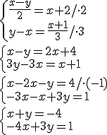 \begin{cases} \frac{x-y}{2}=x+2/\cdot 2 \\ y-x=\frac{x+1}{3}/\cdot 3 \end{cases} \\ \begin{cases} x-y=2x+4 \\ 3y-3x=x+1 \end{cases} \\ \begin{cases} x-2x-y=4/\cdot (-1) \\ -3x-x+3y=1 \end{cases} \\ \begin{cases} x+y=-4 \\ -4x+3y=1 \end{cases}