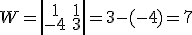 W=\left|\begin{array}{cc}1&1\\-4&3\end{array}\right|=3-(-4)=7