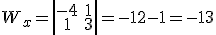W_x=\left|\begin{array}{cc}-4&1\\1&3\end{array}\right|=-12-1=-13