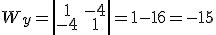 W_y=\left|\begin{array}{cc}1&-4\\-4&1\end{array}\right|=1-16=-15