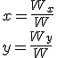x=\frac{W_x}{W} \\ y=\frac{W_y}{W}