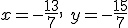 x=-\frac{13}{7}, \ y=-\frac{15}{7}