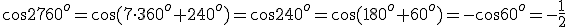 \cos{2760^o}=\cos{(7\cdot 360^o+240^o)}=\cos{240^o}=\cos{(180^o+60^o)}=-\cos{60^o}=-\frac{1}{2}