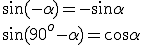 \sin{(-\alpha)}=-\sin{\alpha}\\ \sin{(90^o-\alpha)}=\cos{\alpha}