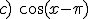 c)\ \cos{(x-\pi)}