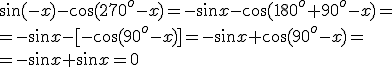 \sin{(-x)}-\cos{(270^o-x)}=-\sin{x}-\cos{(180^o+90^o-x)}=\\ =-\sin{x}-[-\cos{(90^o-x)}]=-\sin{x}+\cos{(90^o-x)}=\\=-\sin{x}+\sin{x}=0